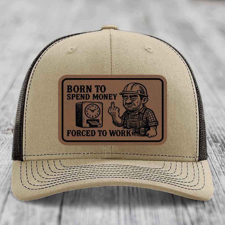Born to Spend Money Forced to Work (Blue-Collar Rage) - Leather Patch Hat - Dark Brown to Black Patch - Richardson 112 Snapback Trucker Hat