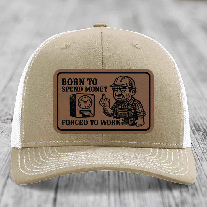 Born to Spend Money Forced to Work (Blue-Collar Rage) - Leather Patch Hat - Dark Brown to Black Patch - Richardson 112 Snapback Trucker Hat