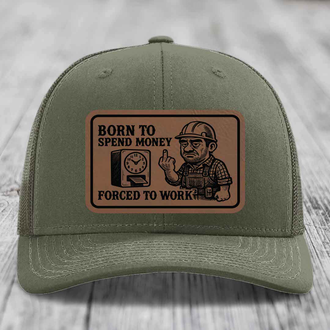 Born to Spend Money Forced to Work (Blue-Collar Rage) - Leather Patch Hat - Dark Brown to Black Patch - Richardson 112 Snapback Trucker Hat