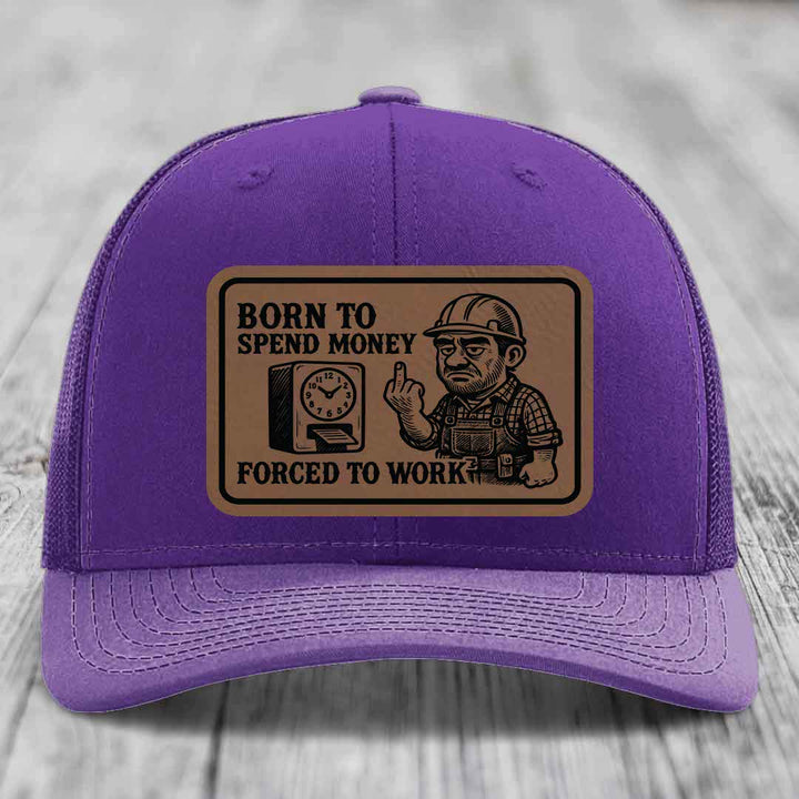 Born to Spend Money Forced to Work (Blue-Collar Rage) - Leather Patch Hat - Dark Brown to Black Patch - Richardson 112 Snapback Trucker Hat