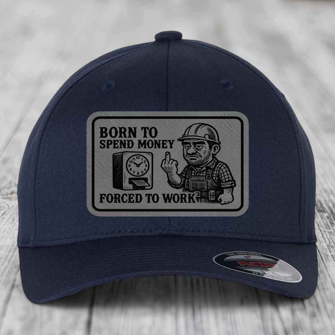 Born to Spend Money Forced to Work (Blue-Collar Rage) - Leather Patch Hat - Grey to Black Patch - Flexfit 6277 Fitted Hat