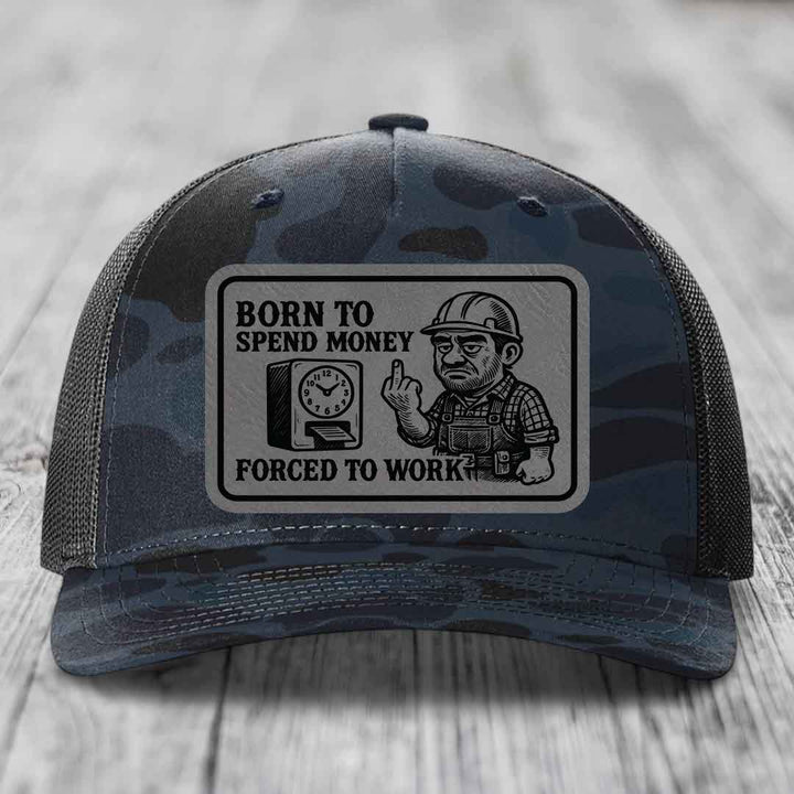 Born to Spend Money Forced to Work (Blue-Collar Rage) - Leather Patch Hat - Grey to Black Patch - Richardson 112PFP Snapback Trucker Hat