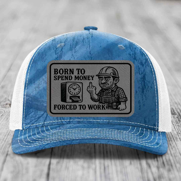 Born to Spend Money Forced to Work (Blue-Collar Rage) - Leather Patch Hat - Grey to Black Patch - Richardson 112PFP Snapback Trucker Hat