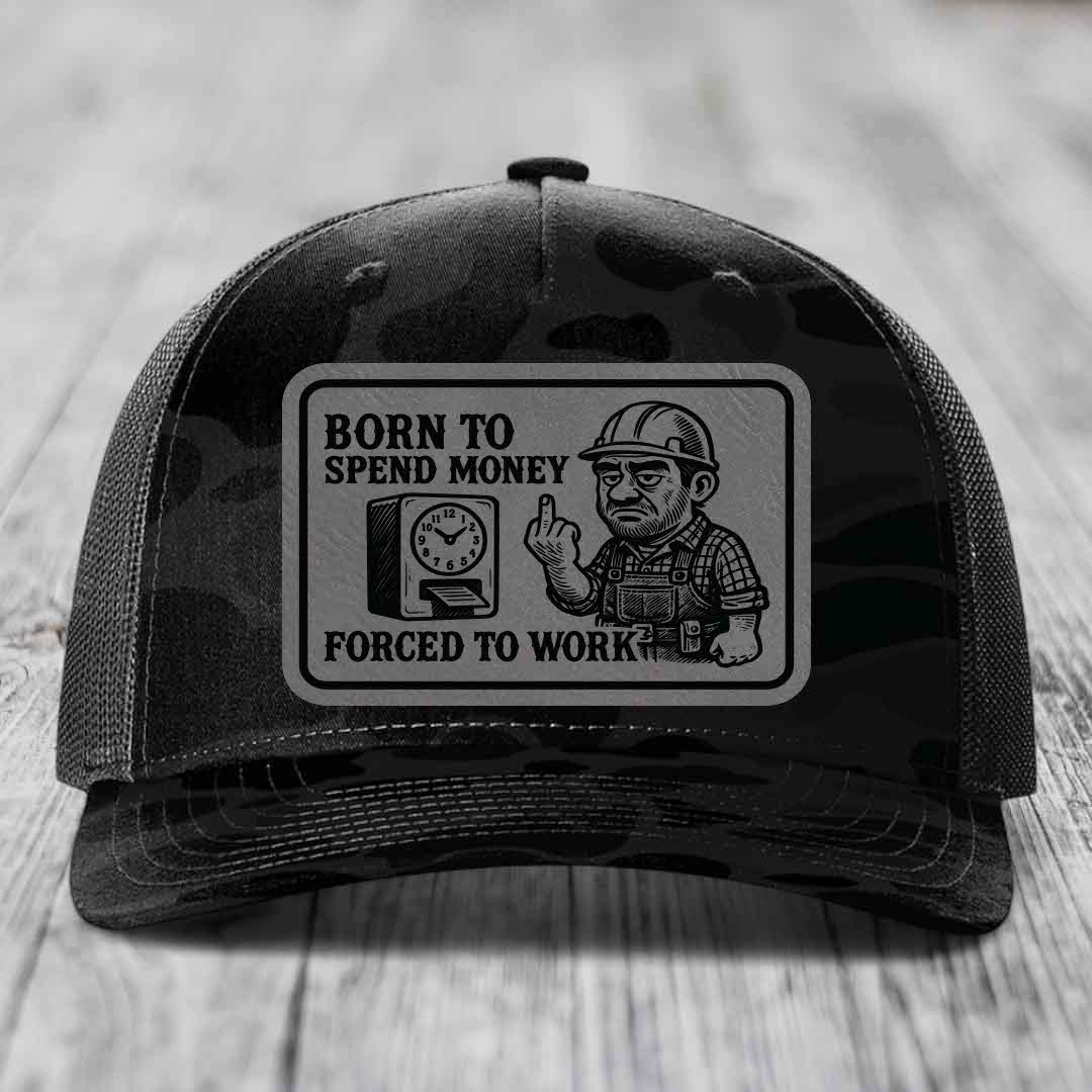 Born to Spend Money Forced to Work (Blue-Collar Rage) - Leather Patch Hat - Grey to Black Patch - Richardson 112PFP Snapback Trucker Hat