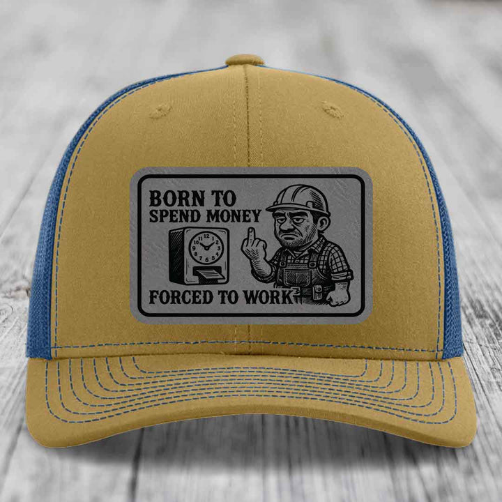 Born to Spend Money Forced to Work (Blue-Collar Rage) - Leather Patch Hat - Grey to Black Patch - Richardson 112 Snapback Trucker Hat