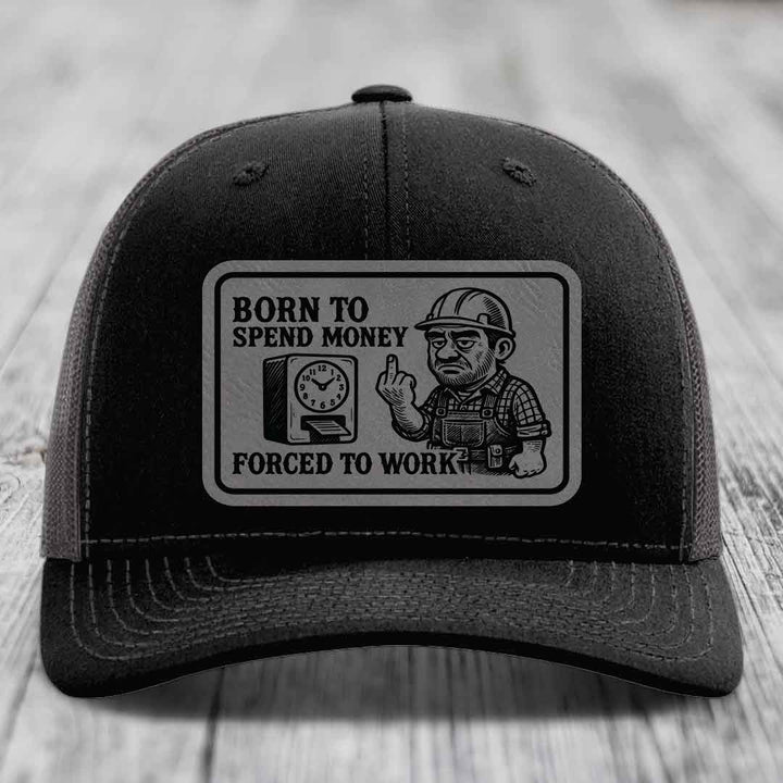 Born to Spend Money Forced to Work (Blue-Collar Rage) - Leather Patch Hat - Grey to Black Patch - Richardson 112 Snapback Trucker Hat