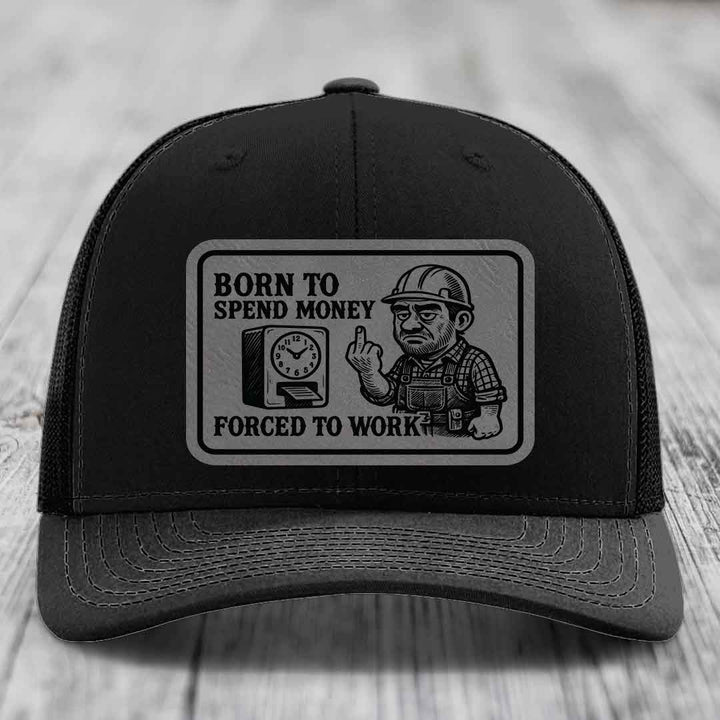 Born to Spend Money Forced to Work (Blue-Collar Rage) - Leather Patch Hat - Grey to Black Patch - Richardson 112 Snapback Trucker Hat