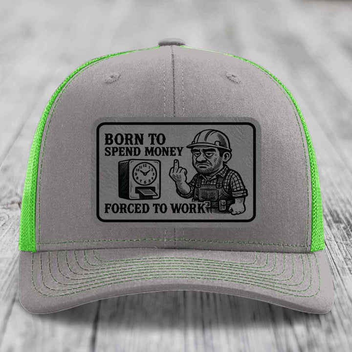 Born to Spend Money Forced to Work (Blue-Collar Rage) - Leather Patch Hat - Grey to Black Patch - Richardson 112 Snapback Trucker Hat