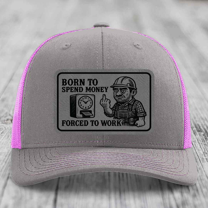 Born to Spend Money Forced to Work (Blue-Collar Rage) - Leather Patch Hat - Grey to Black Patch - Richardson 112 Snapback Trucker Hat