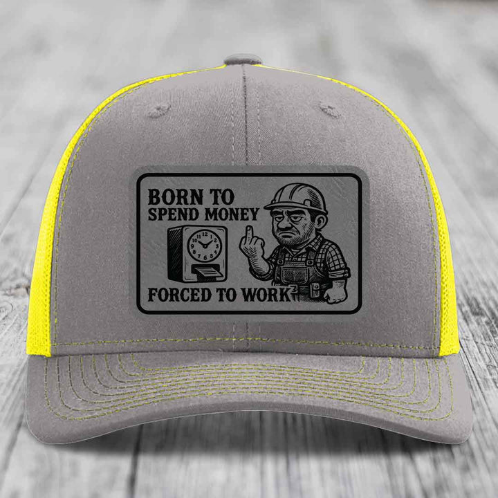 Born to Spend Money Forced to Work (Blue-Collar Rage) - Leather Patch Hat - Grey to Black Patch - Richardson 112 Snapback Trucker Hat