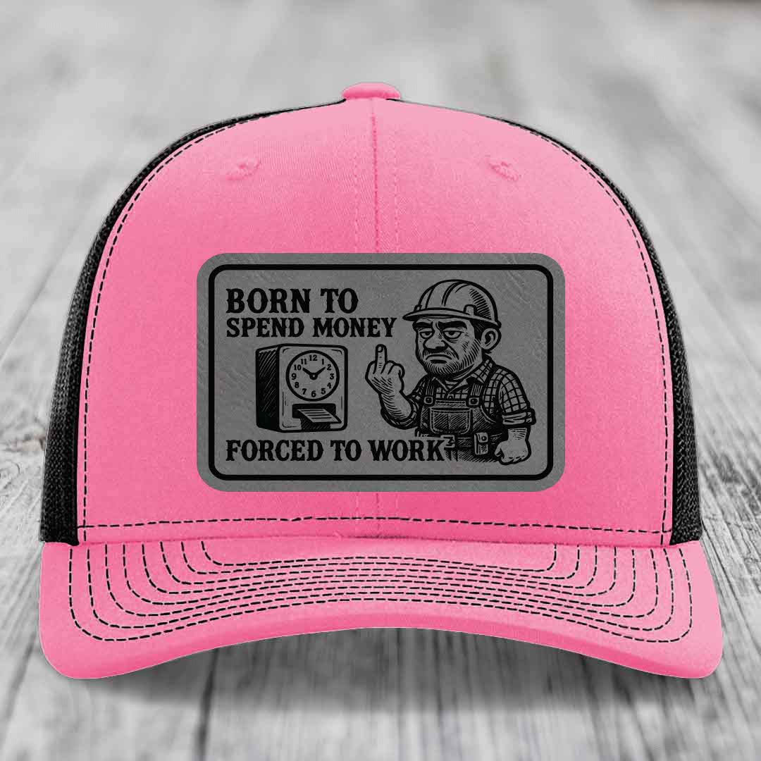 Born to Spend Money Forced to Work (Blue-Collar Rage) - Leather Patch Hat - Grey to Black Patch - Richardson 112 Snapback Trucker Hat
