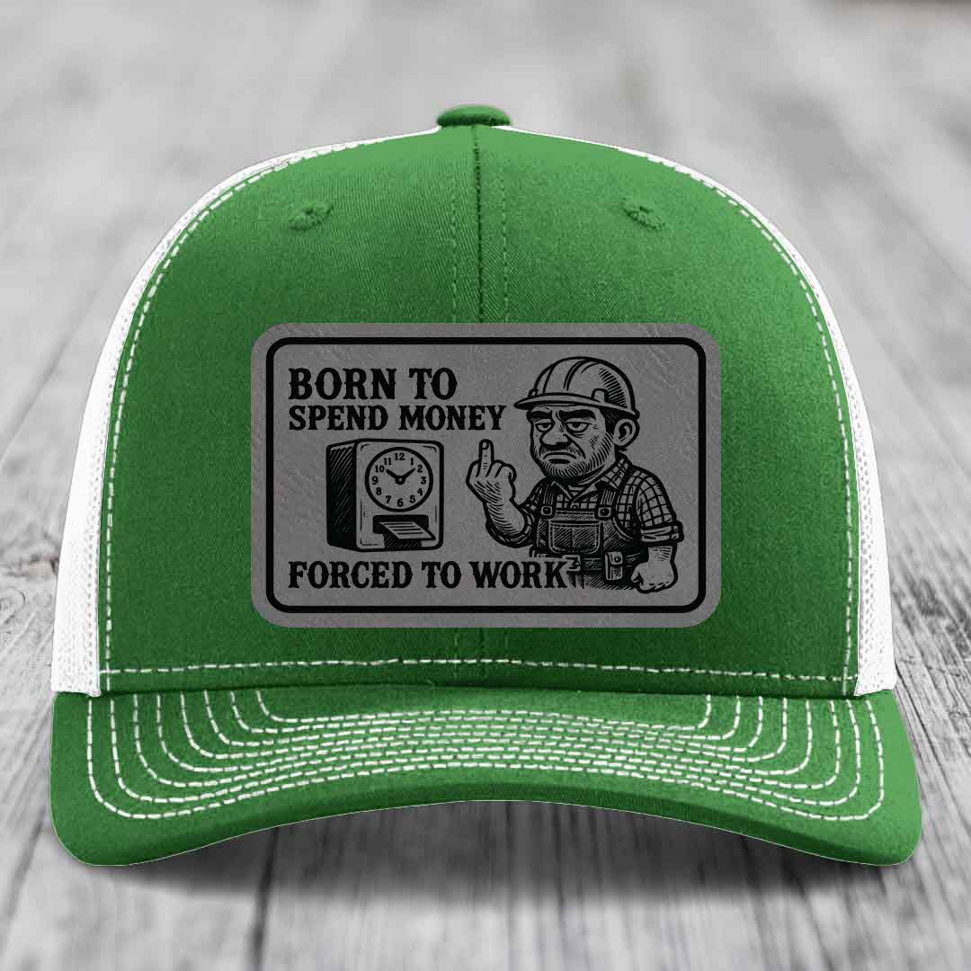 Born to Spend Money Forced to Work (Blue-Collar Rage) - Leather Patch Hat - Grey to Black Patch - Richardson 112 Snapback Trucker Hat