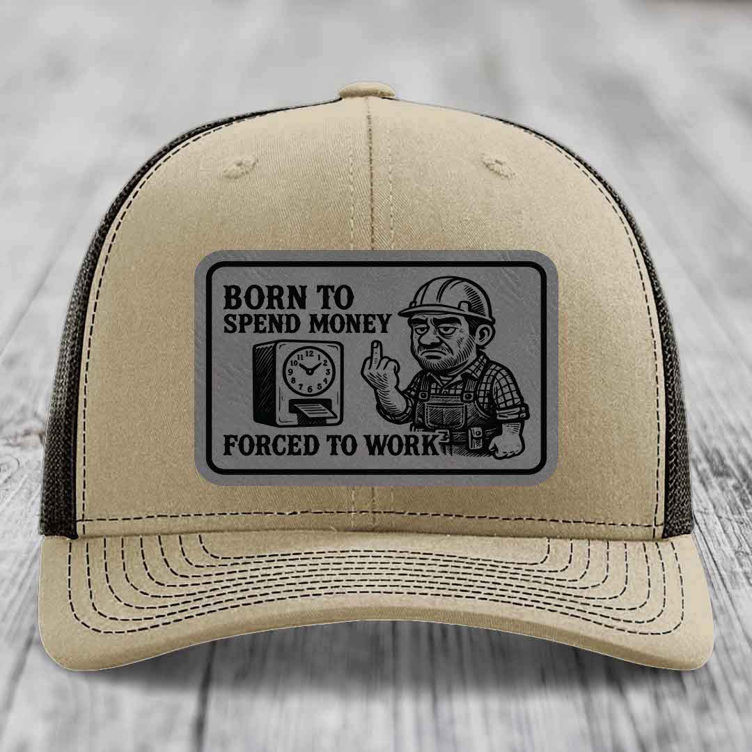 Born to Spend Money Forced to Work (Blue-Collar Rage) - Leather Patch Hat - Grey to Black Patch - Richardson 112 Snapback Trucker Hat