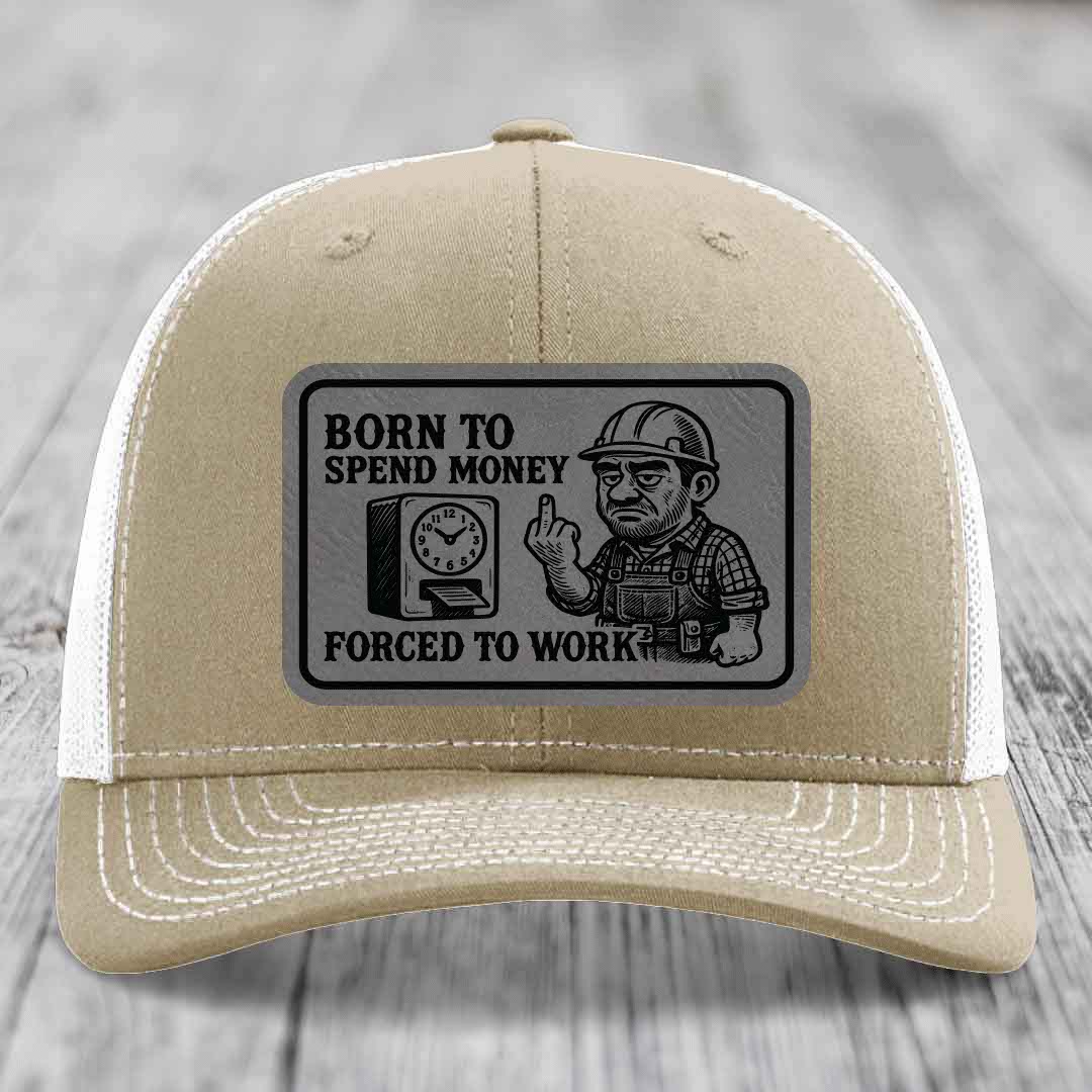 Born to Spend Money Forced to Work (Blue-Collar Rage) - Leather Patch Hat - Grey to Black Patch - Richardson 112 Snapback Trucker Hat