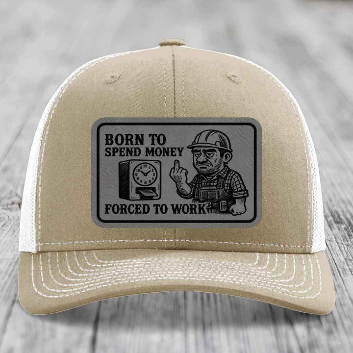 Born to Spend Money Forced to Work (Blue-Collar Rage) - Leather Patch Hat - Grey to Black Patch - Richardson 112 Snapback Trucker Hat