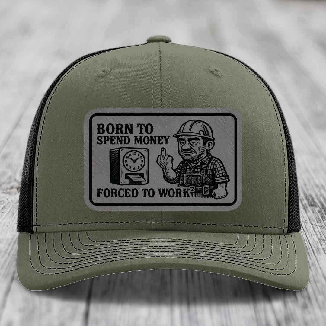 Born to Spend Money Forced to Work (Blue-Collar Rage) - Leather Patch Hat - Grey to Black Patch - Richardson 112 Snapback Trucker Hat