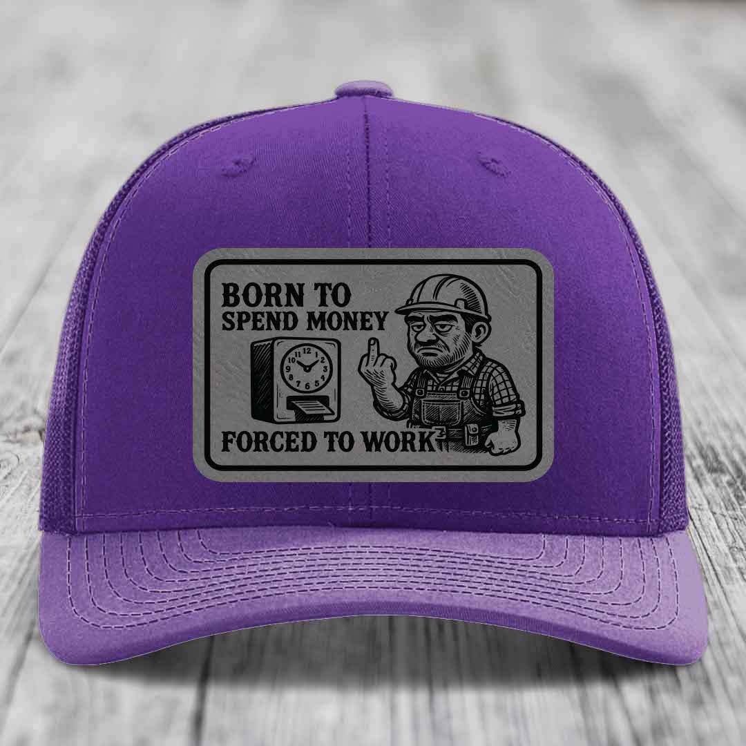 Born to Spend Money Forced to Work (Blue-Collar Rage) - Leather Patch Hat - Grey to Black Patch - Richardson 112 Snapback Trucker Hat