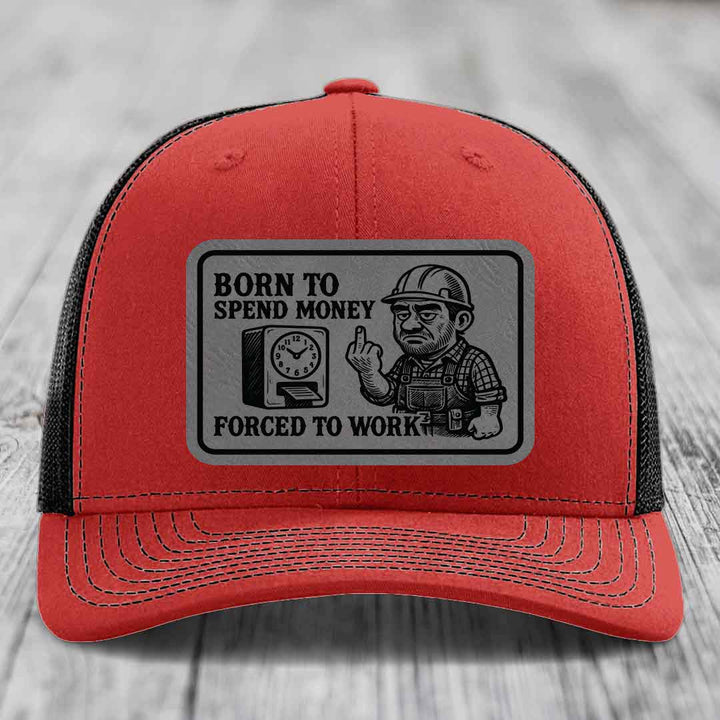 Born to Spend Money Forced to Work (Blue-Collar Rage) - Leather Patch Hat - Grey to Black Patch - Richardson 112 Snapback Trucker Hat