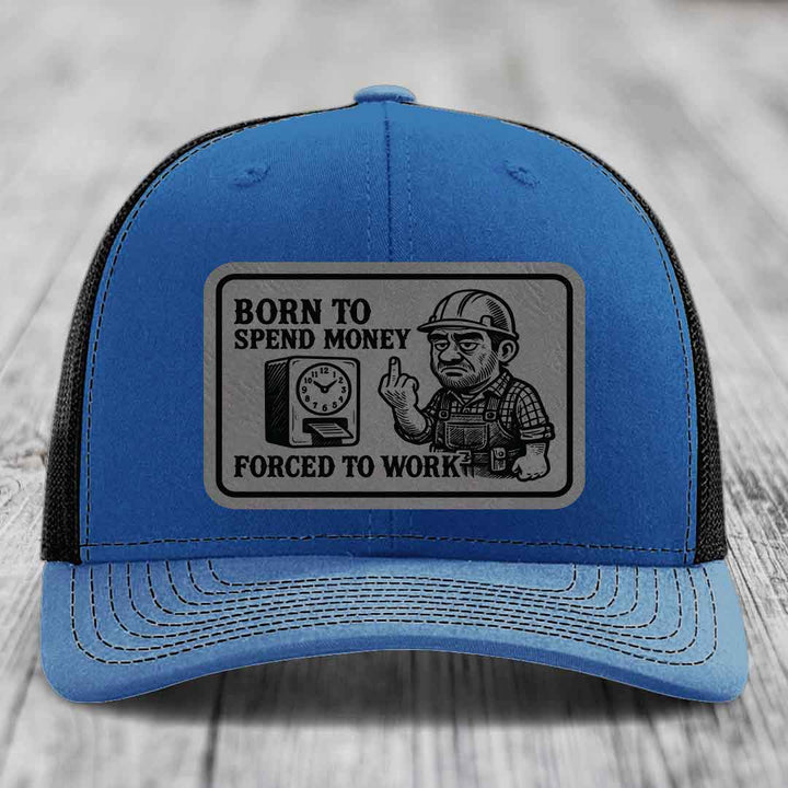 Born to Spend Money Forced to Work (Blue-Collar Rage) - Leather Patch Hat - Grey to Black Patch - Richardson 112 Snapback Trucker Hat
