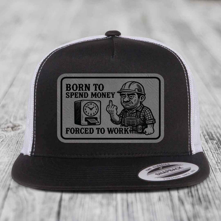 Born to Spend Money Forced to Work (Blue-Collar Rage) - Leather Patch Hat - Grey to Black Patch - Yupoong 6006 Snapback Flatbill Hat