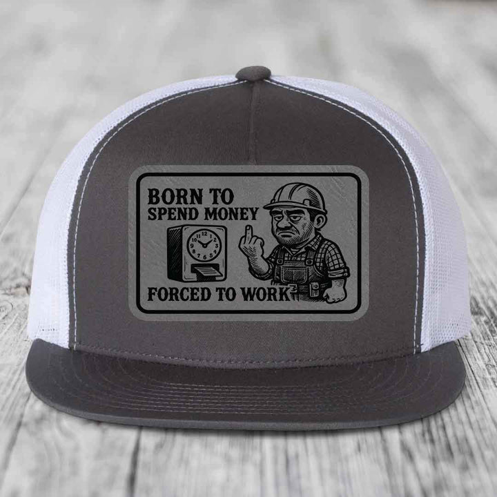 Born to Spend Money Forced to Work (Blue-Collar Rage) - Leather Patch Hat - Grey to Black Patch - Yupoong 6006 Snapback Flatbill Hat