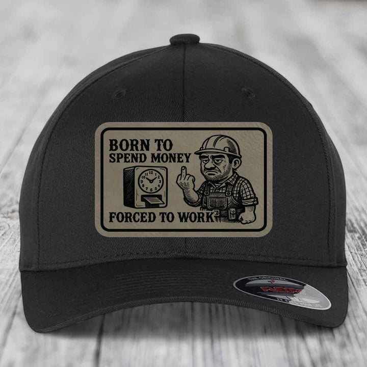 Born to Spend Money Forced to Work (Blue-Collar Rage) - Leather Patch Hat - Light Brown to Black Patch - Flexfit 6277 Fitted Hat