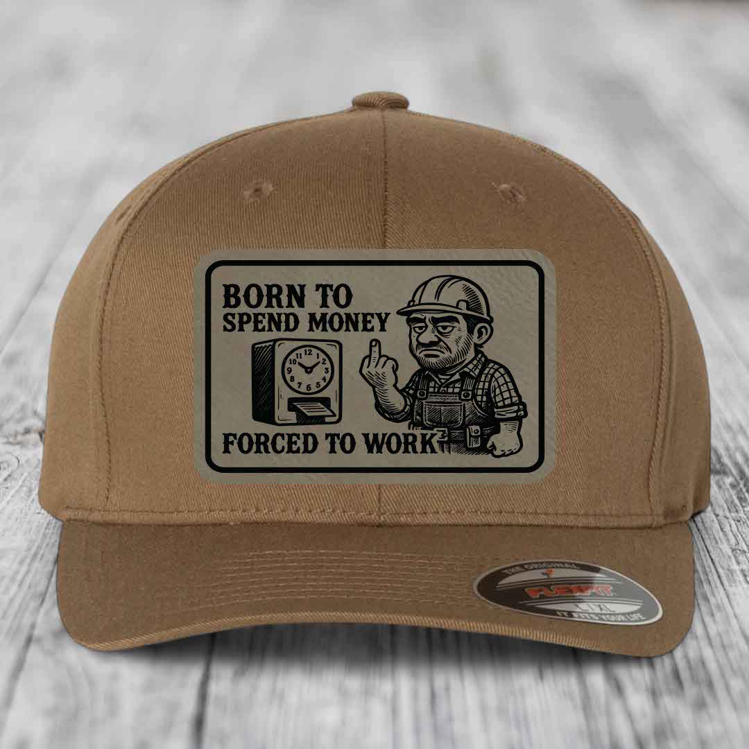 Born to Spend Money Forced to Work (Blue-Collar Rage) - Leather Patch Hat - Light Brown to Black Patch - Flexfit 6277 Fitted Hat