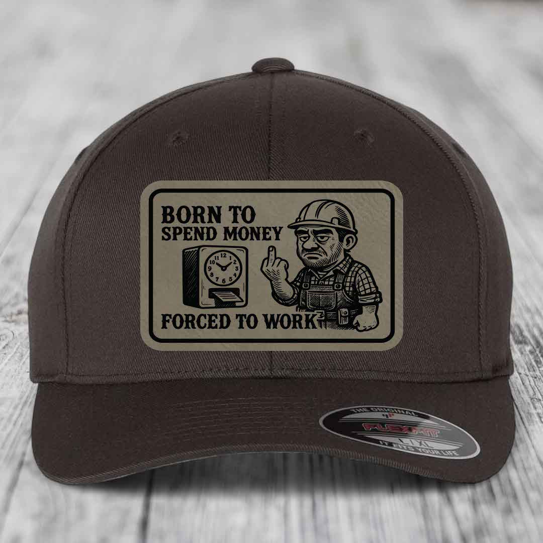 Born to Spend Money Forced to Work (Blue-Collar Rage) - Leather Patch Hat - Light Brown to Black Patch - Flexfit 6277 Fitted Hat