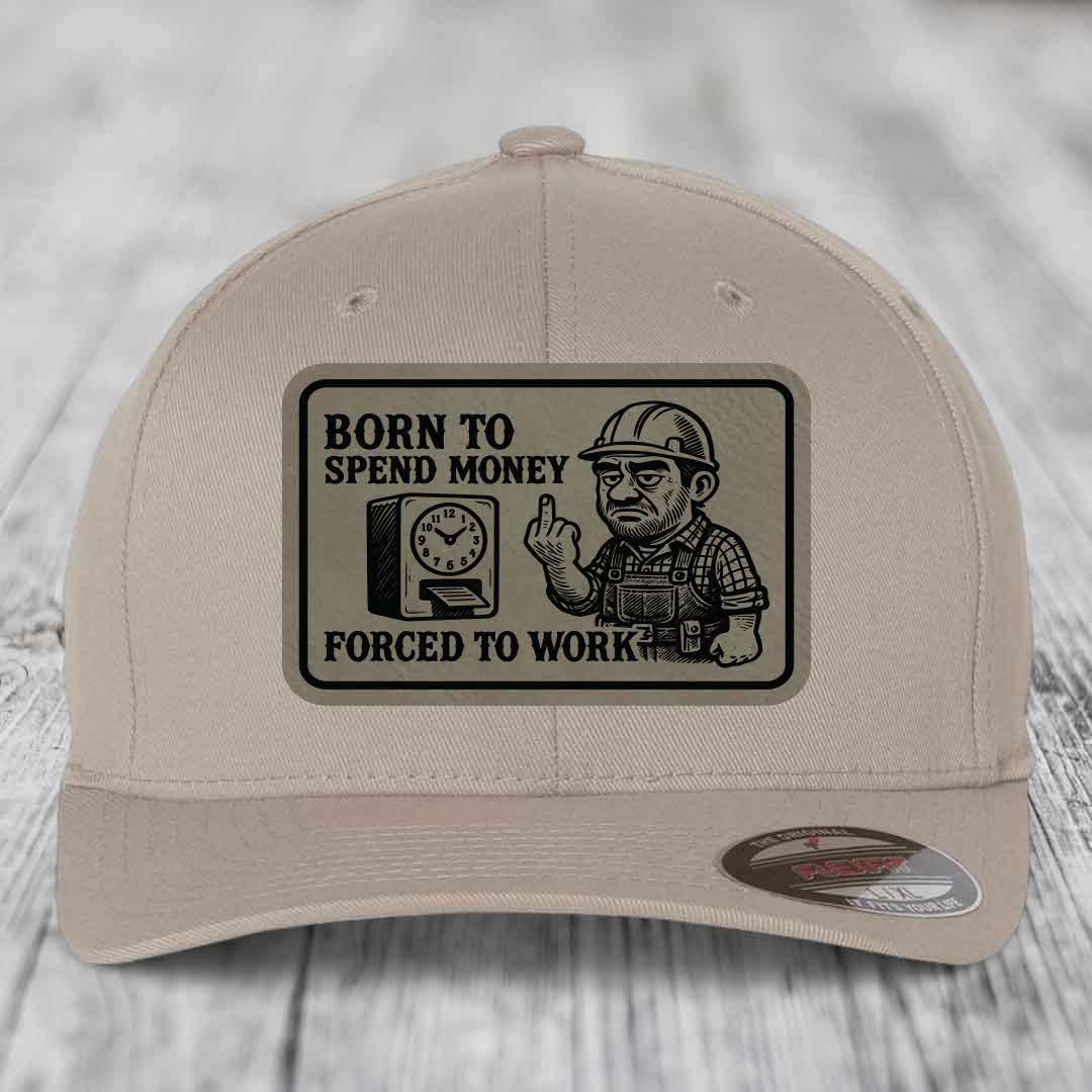Born to Spend Money Forced to Work (Blue-Collar Rage) - Leather Patch Hat - Light Brown to Black Patch - Flexfit 6277 Fitted Hat