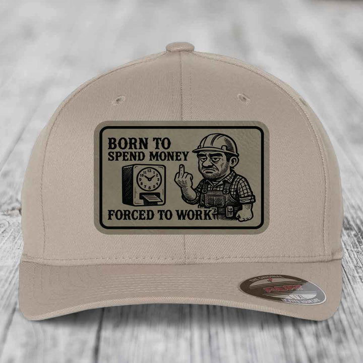 Born to Spend Money Forced to Work (Blue-Collar Rage) - Leather Patch Hat - Light Brown to Black Patch - Flexfit 6277 Fitted Hat