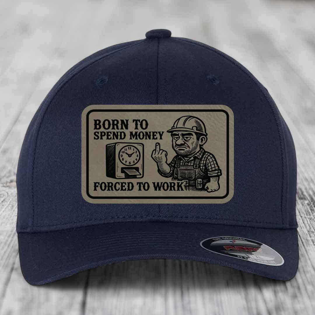 Born to Spend Money Forced to Work (Blue-Collar Rage) - Leather Patch Hat - Light Brown to Black Patch - Flexfit 6277 Fitted Hat