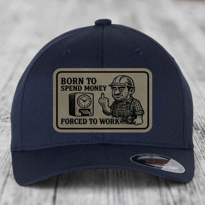 Born to Spend Money Forced to Work (Blue-Collar Rage) - Leather Patch Hat - Light Brown to Black Patch - Flexfit 6277 Fitted Hat
