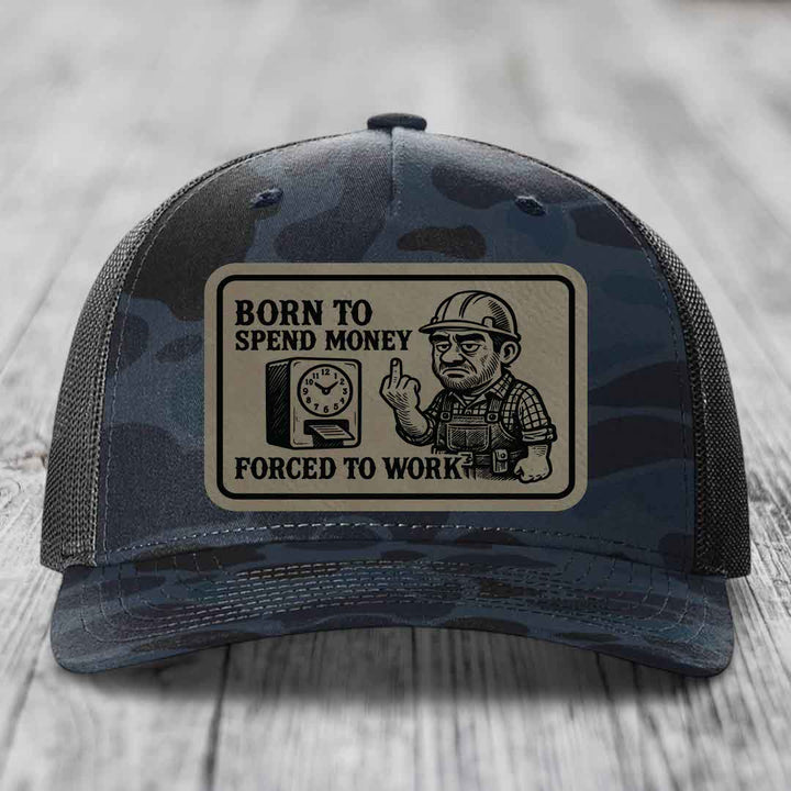 Born to Spend Money Forced to Work (Blue-Collar Rage) - Leather Patch Hat - Light Brown to Black Patch - Richardson 112PFP Snapback Trucker Hat
