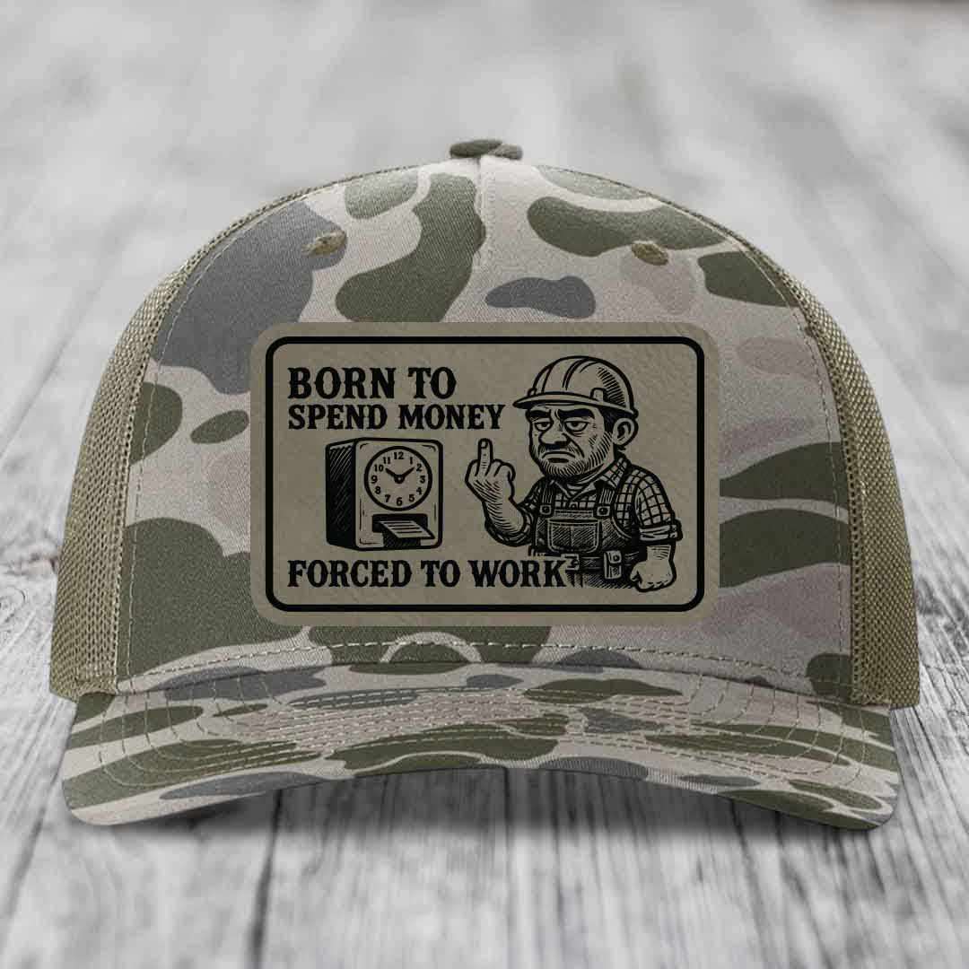 Born to Spend Money Forced to Work (Blue-Collar Rage) - Leather Patch Hat - Light Brown to Black Patch - Richardson 112PFP Snapback Trucker Hat