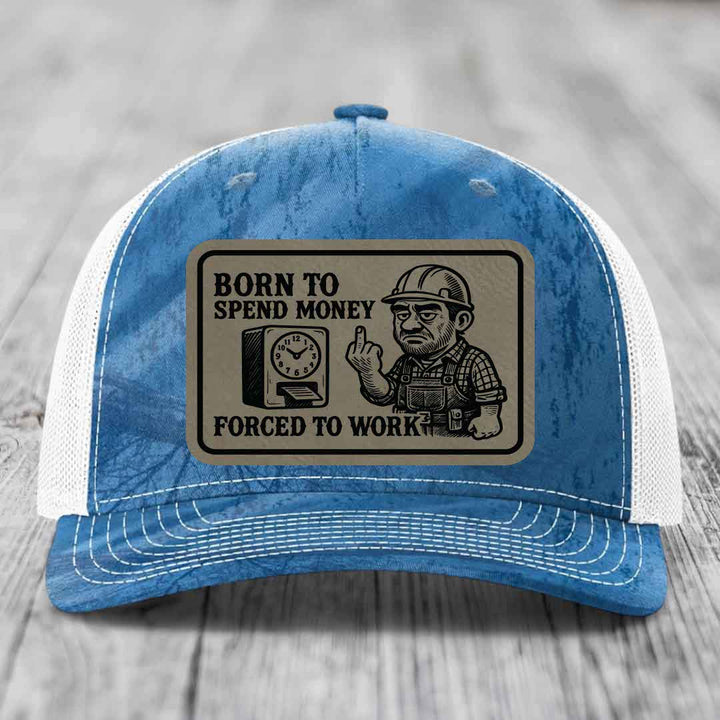 Born to Spend Money Forced to Work (Blue-Collar Rage) - Leather Patch Hat - Light Brown to Black Patch - Richardson 112PFP Snapback Trucker Hat