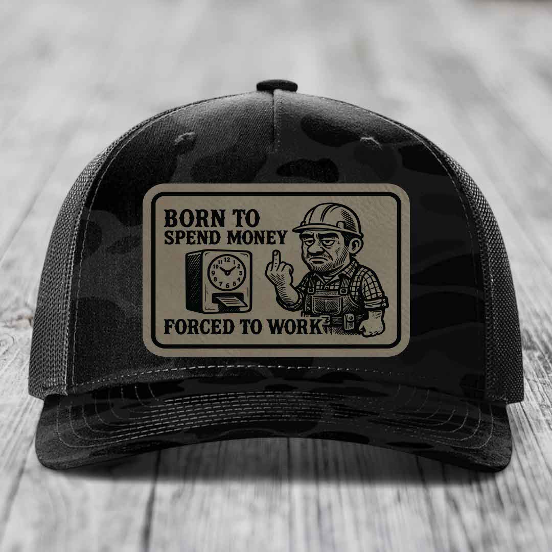 Born to Spend Money Forced to Work (Blue-Collar Rage) - Leather Patch Hat - Light Brown to Black Patch - Richardson 112PFP Snapback Trucker Hat