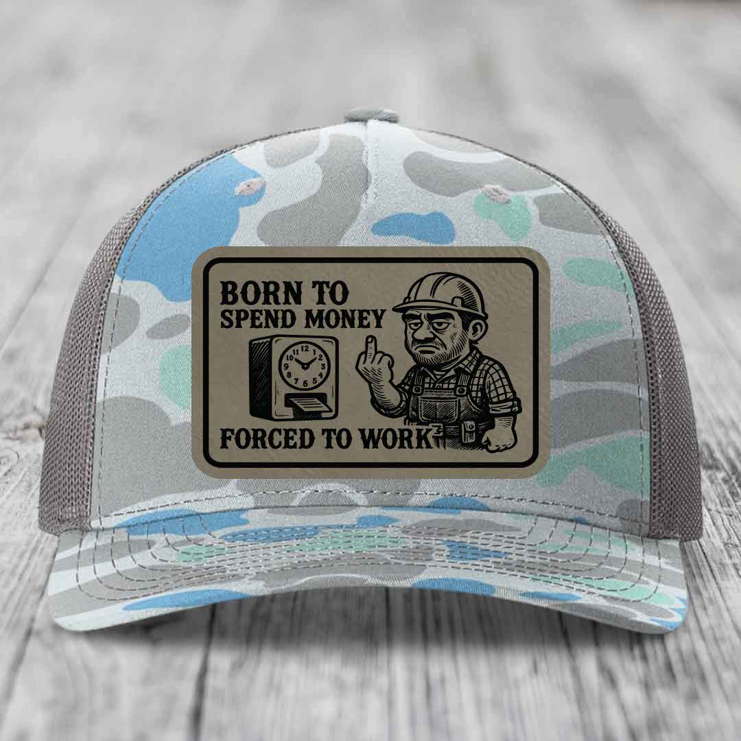 Born to Spend Money Forced to Work (Blue-Collar Rage) - Leather Patch Hat - Light Brown to Black Patch - Richardson 112PFP Snapback Trucker Hat