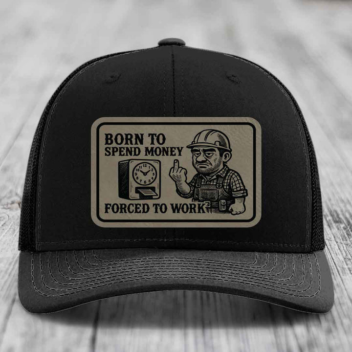 Born to Spend Money Forced to Work (Blue-Collar Rage) - Leather Patch Hat - Light Brown to Black Patch - Richardson 112 Snapback Trucker Hat