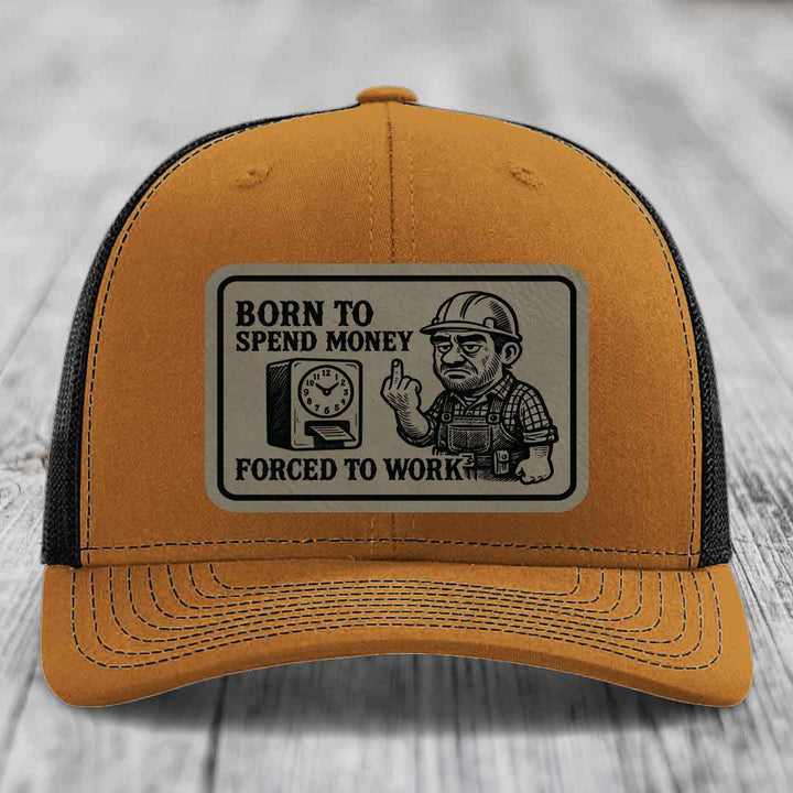 Born to Spend Money Forced to Work (Blue-Collar Rage) - Leather Patch Hat - Light Brown to Black Patch - Richardson 112 Snapback Trucker Hat