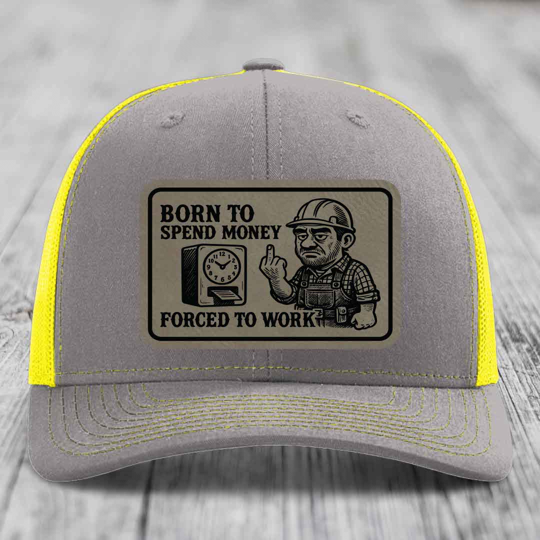 Born to Spend Money Forced to Work (Blue-Collar Rage) - Leather Patch Hat - Light Brown to Black Patch - Richardson 112 Snapback Trucker Hat