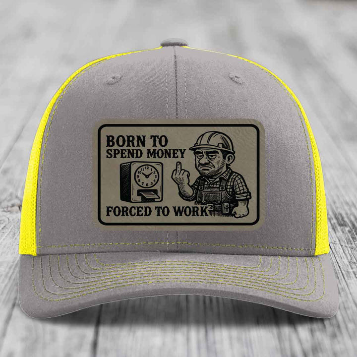 Born to Spend Money Forced to Work (Blue-Collar Rage) - Leather Patch Hat - Light Brown to Black Patch - Richardson 112 Snapback Trucker Hat