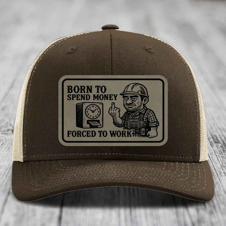 Born to Spend Money Forced to Work (Blue-Collar Rage) - Leather Patch Hat - Light Brown to Black Patch - Richardson 112 Snapback Trucker Hat