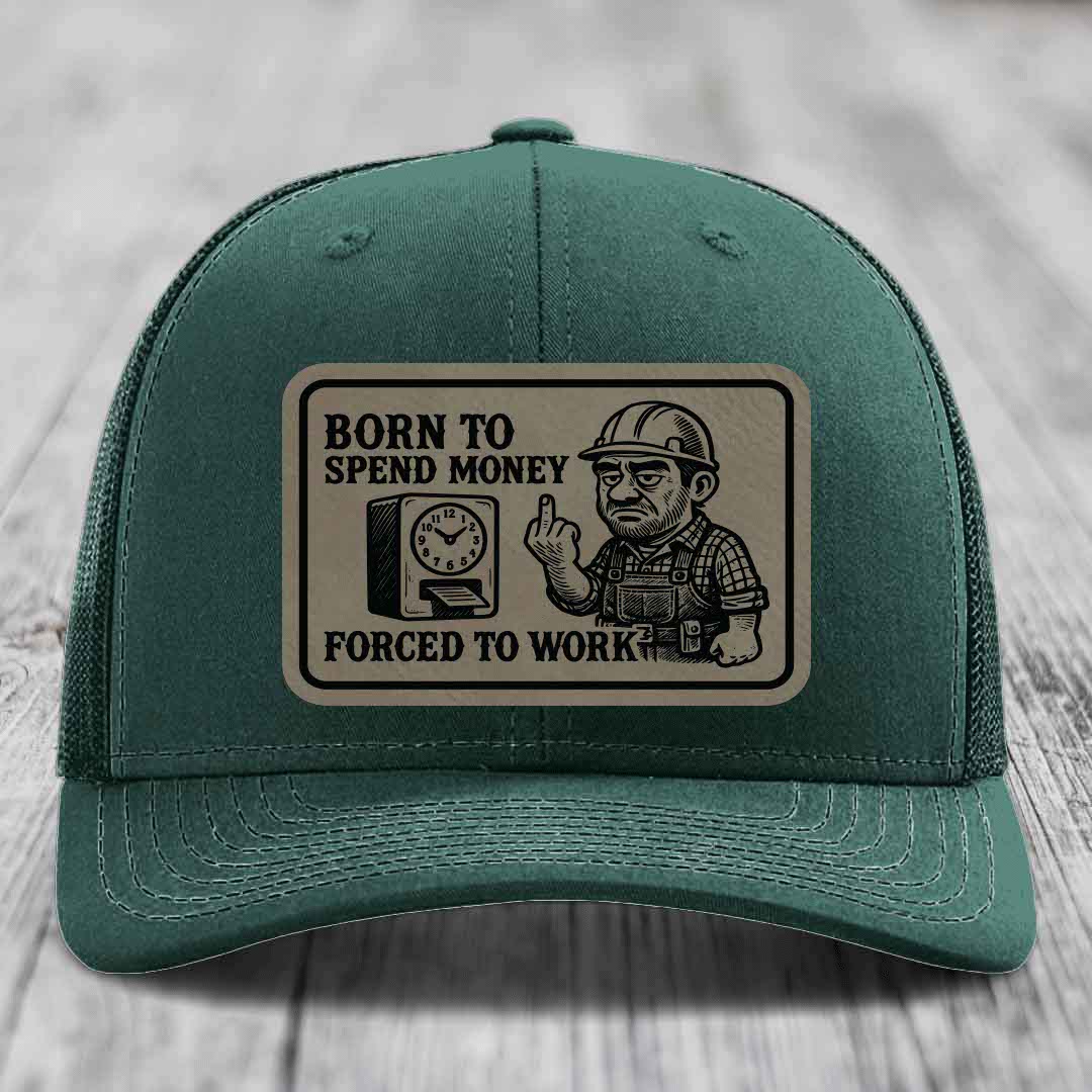 Born to Spend Money Forced to Work (Blue-Collar Rage) - Leather Patch Hat - Light Brown to Black Patch - Richardson 112 Snapback Trucker Hat