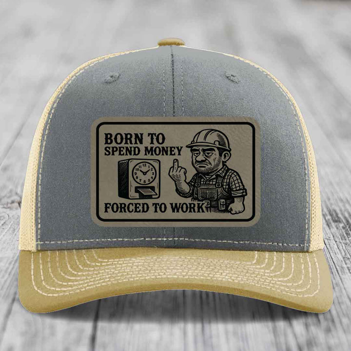 Born to Spend Money Forced to Work (Blue-Collar Rage) - Leather Patch Hat - Light Brown to Black Patch - Richardson 112 Snapback Trucker Hat