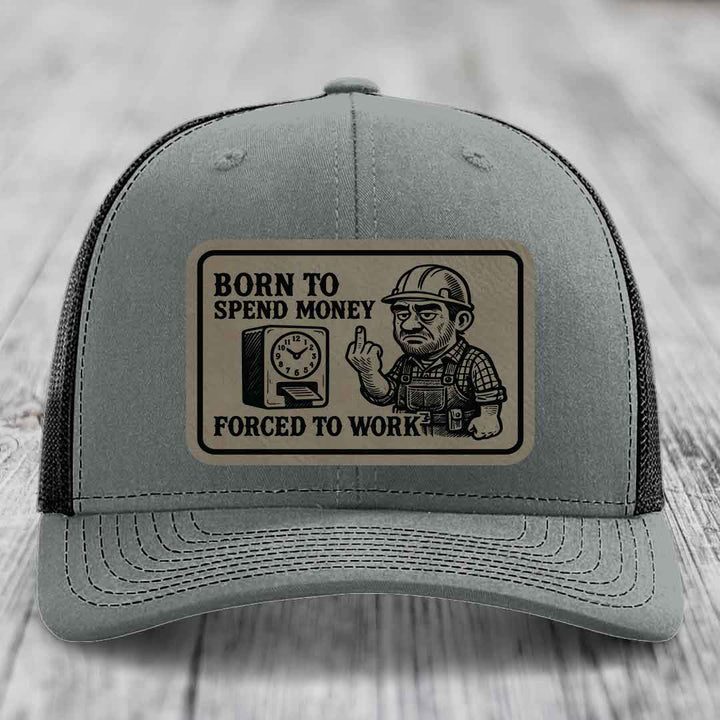 Born to Spend Money Forced to Work (Blue-Collar Rage) - Leather Patch Hat - Light Brown to Black Patch - Richardson 112 Snapback Trucker Hat