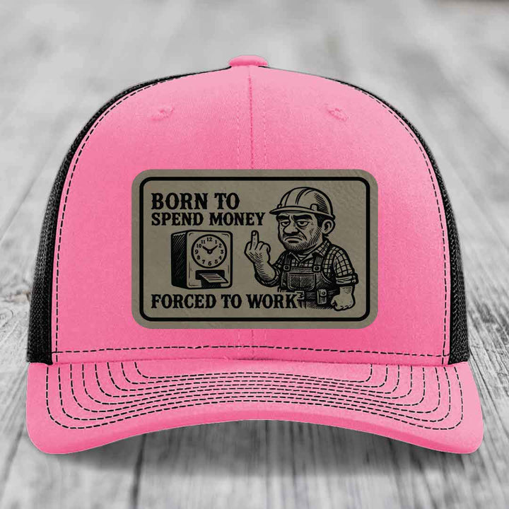 Born to Spend Money Forced to Work (Blue-Collar Rage) - Leather Patch Hat - Light Brown to Black Patch - Richardson 112 Snapback Trucker Hat