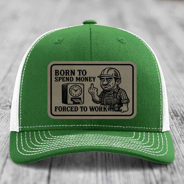 Born to Spend Money Forced to Work (Blue-Collar Rage) - Leather Patch Hat - Light Brown to Black Patch - Richardson 112 Snapback Trucker Hat