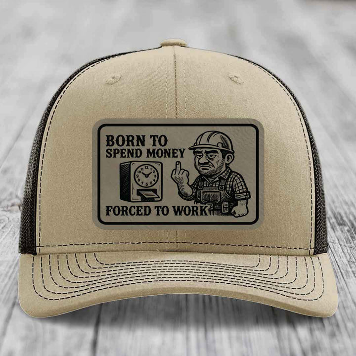 Born to Spend Money Forced to Work (Blue-Collar Rage) - Leather Patch Hat - Light Brown to Black Patch - Richardson 112 Snapback Trucker Hat
