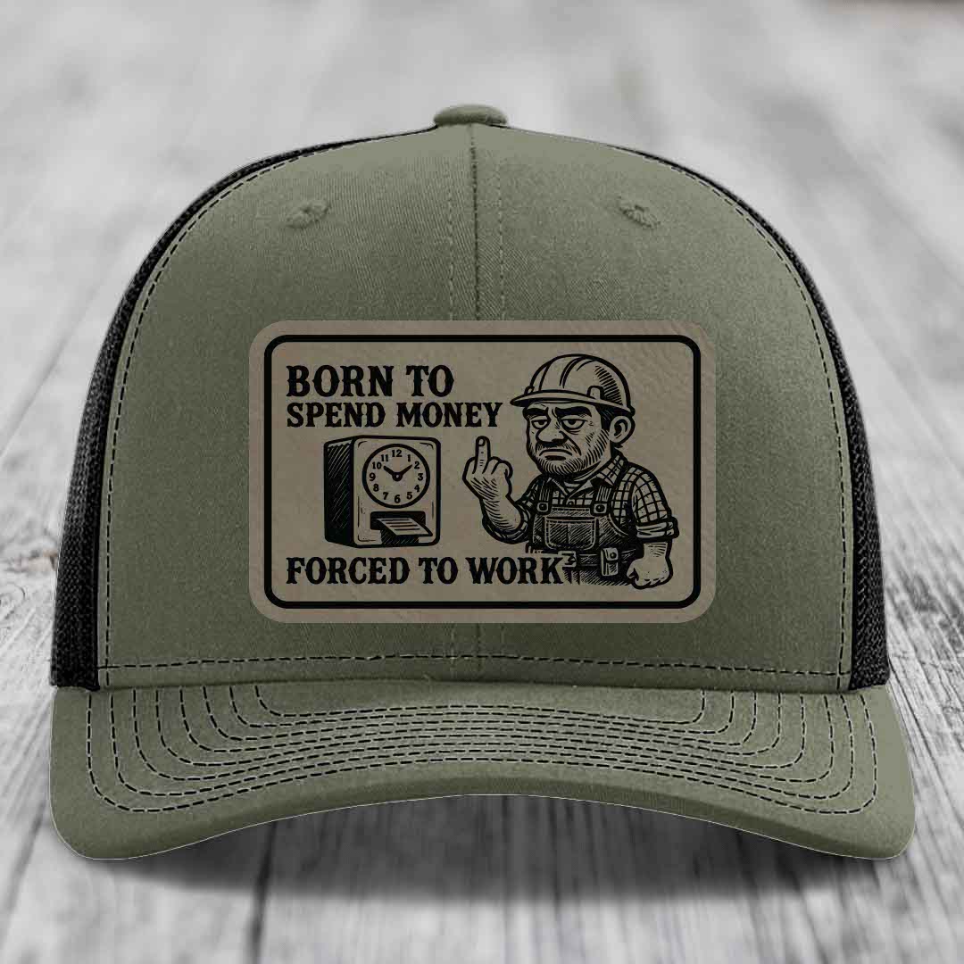 Born to Spend Money Forced to Work (Blue-Collar Rage) - Leather Patch Hat - Light Brown to Black Patch - Richardson 112 Snapback Trucker Hat