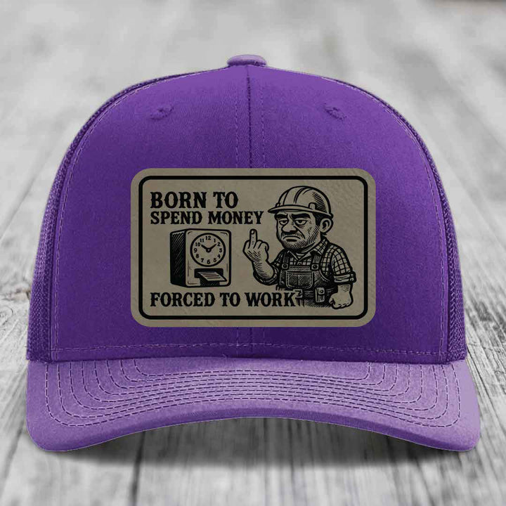 Born to Spend Money Forced to Work (Blue-Collar Rage) - Leather Patch Hat - Light Brown to Black Patch - Richardson 112 Snapback Trucker Hat